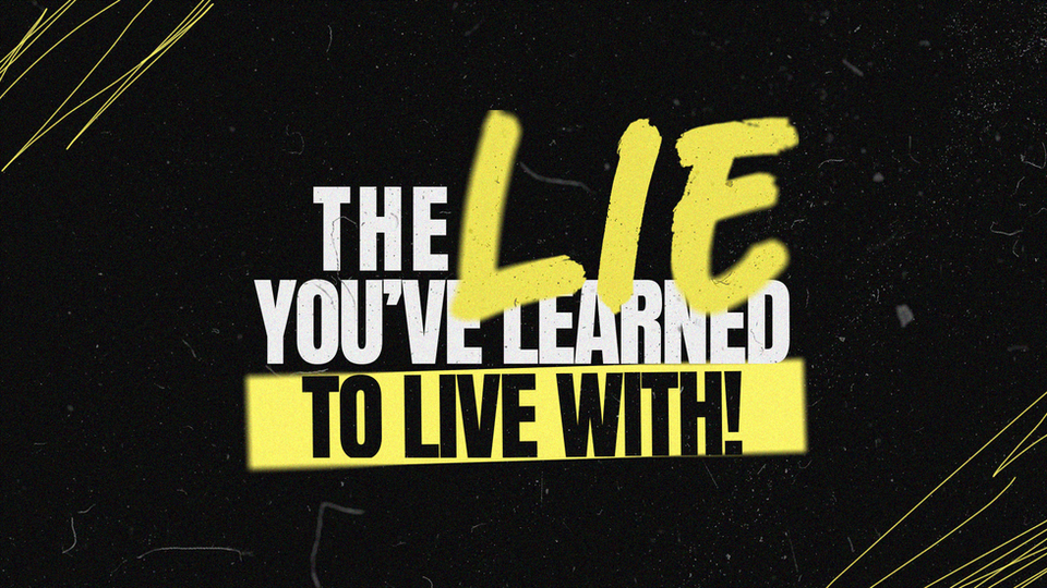 The Lie You've Learned To Live With
